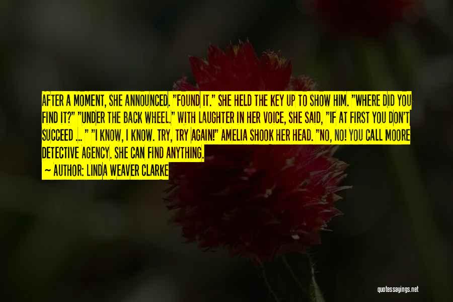 Linda Weaver Clarke Quotes: After A Moment, She Announced. Found It. She Held The Key Up To Show Him. Where Did You Find It?