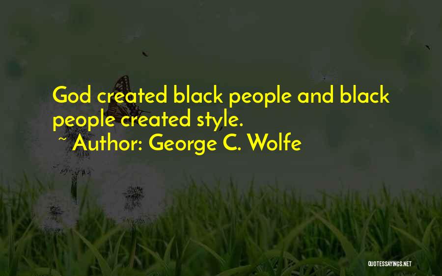 George C. Wolfe Quotes: God Created Black People And Black People Created Style.