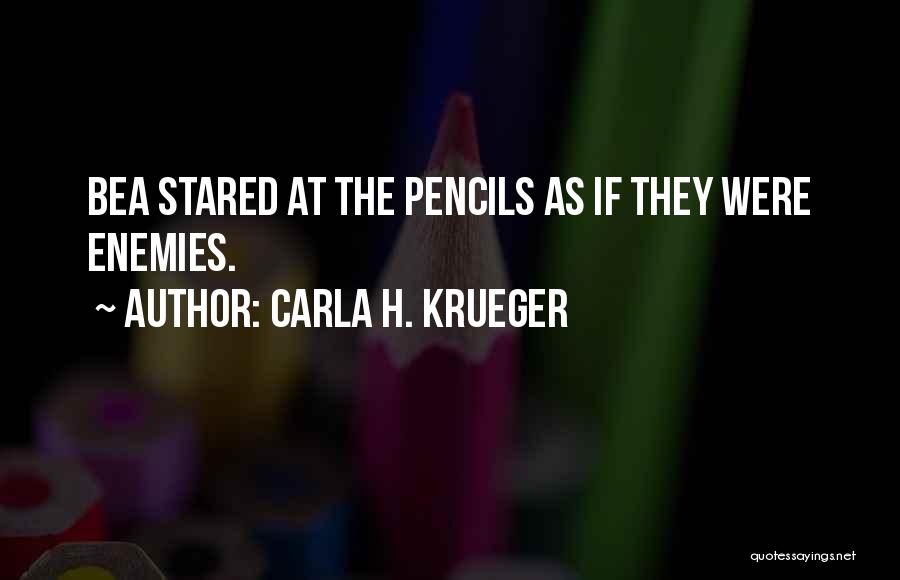 Carla H. Krueger Quotes: Bea Stared At The Pencils As If They Were Enemies.