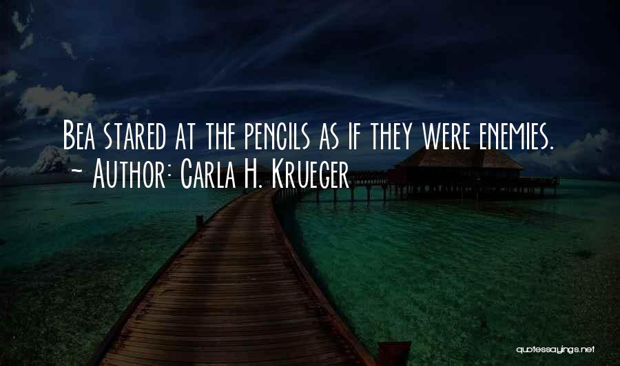 Carla H. Krueger Quotes: Bea Stared At The Pencils As If They Were Enemies.