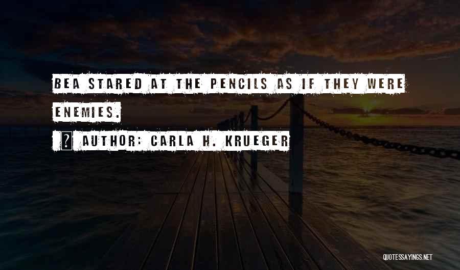 Carla H. Krueger Quotes: Bea Stared At The Pencils As If They Were Enemies.