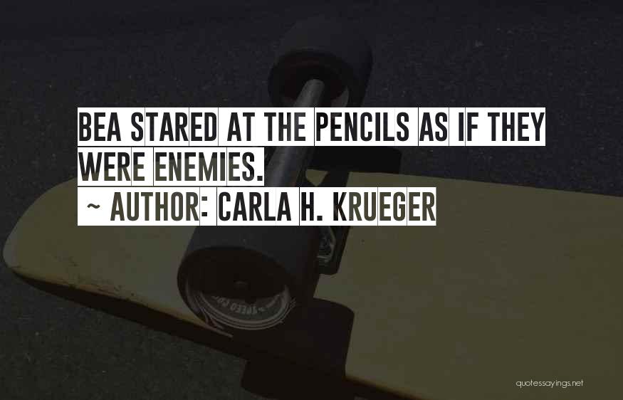 Carla H. Krueger Quotes: Bea Stared At The Pencils As If They Were Enemies.