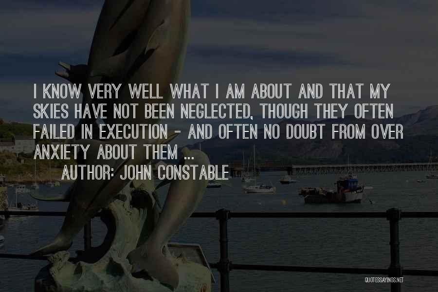 John Constable Quotes: I Know Very Well What I Am About And That My Skies Have Not Been Neglected, Though They Often Failed