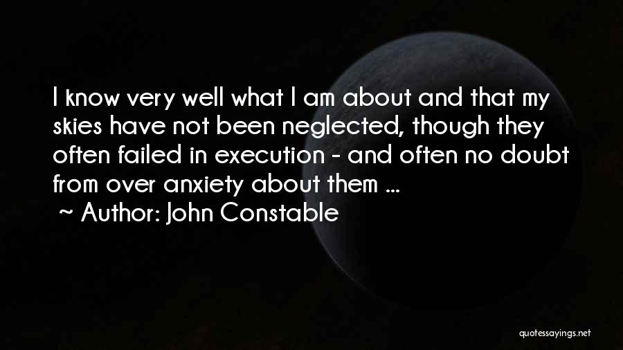 John Constable Quotes: I Know Very Well What I Am About And That My Skies Have Not Been Neglected, Though They Often Failed