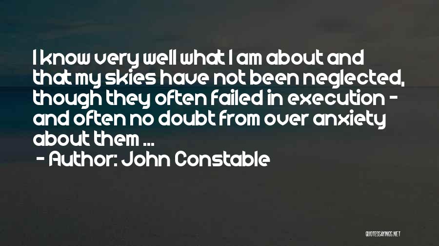 John Constable Quotes: I Know Very Well What I Am About And That My Skies Have Not Been Neglected, Though They Often Failed