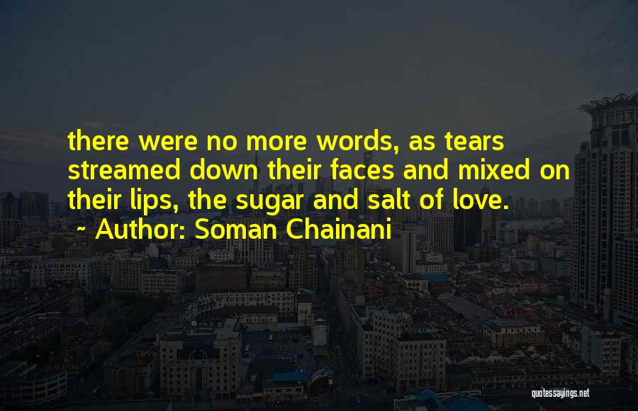 Soman Chainani Quotes: There Were No More Words, As Tears Streamed Down Their Faces And Mixed On Their Lips, The Sugar And Salt