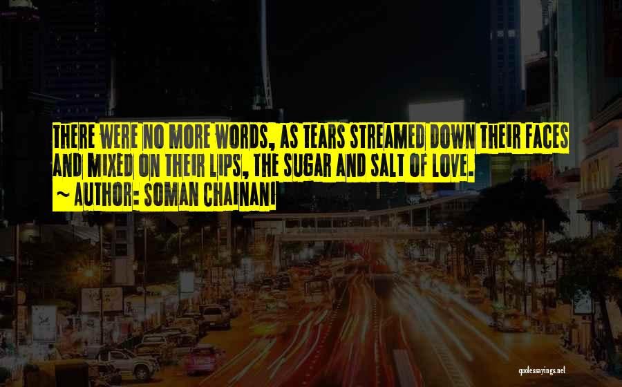 Soman Chainani Quotes: There Were No More Words, As Tears Streamed Down Their Faces And Mixed On Their Lips, The Sugar And Salt