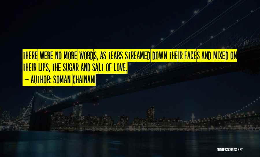 Soman Chainani Quotes: There Were No More Words, As Tears Streamed Down Their Faces And Mixed On Their Lips, The Sugar And Salt