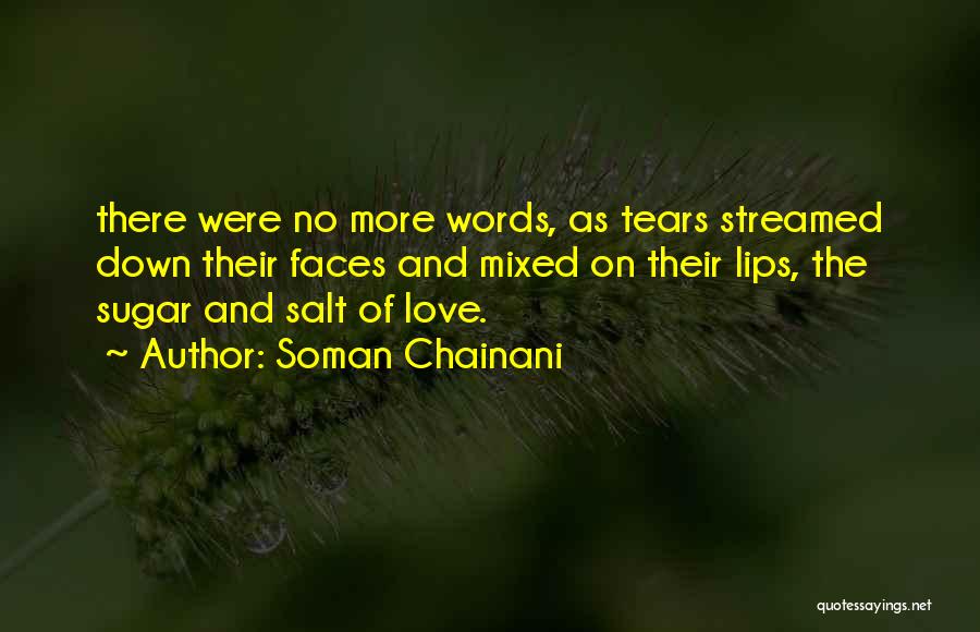 Soman Chainani Quotes: There Were No More Words, As Tears Streamed Down Their Faces And Mixed On Their Lips, The Sugar And Salt