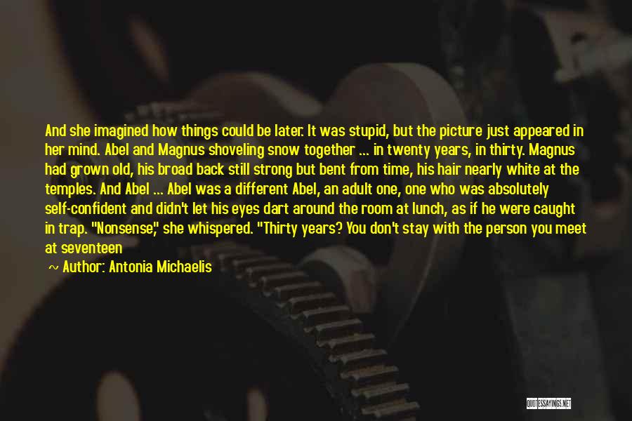 Antonia Michaelis Quotes: And She Imagined How Things Could Be Later. It Was Stupid, But The Picture Just Appeared In Her Mind. Abel