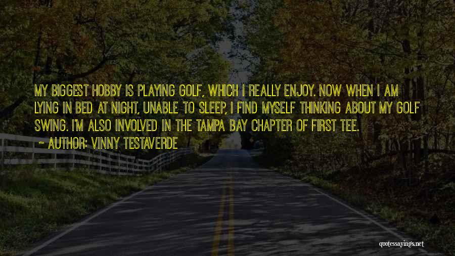 Vinny Testaverde Quotes: My Biggest Hobby Is Playing Golf, Which I Really Enjoy. Now When I Am Lying In Bed At Night, Unable