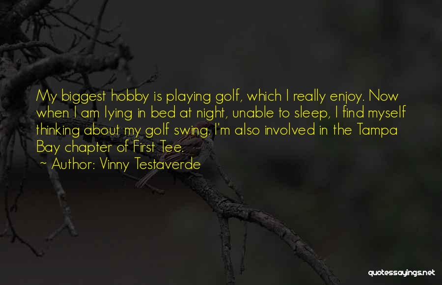 Vinny Testaverde Quotes: My Biggest Hobby Is Playing Golf, Which I Really Enjoy. Now When I Am Lying In Bed At Night, Unable