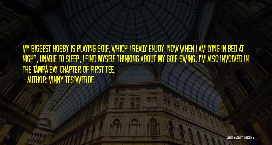 Vinny Testaverde Quotes: My Biggest Hobby Is Playing Golf, Which I Really Enjoy. Now When I Am Lying In Bed At Night, Unable
