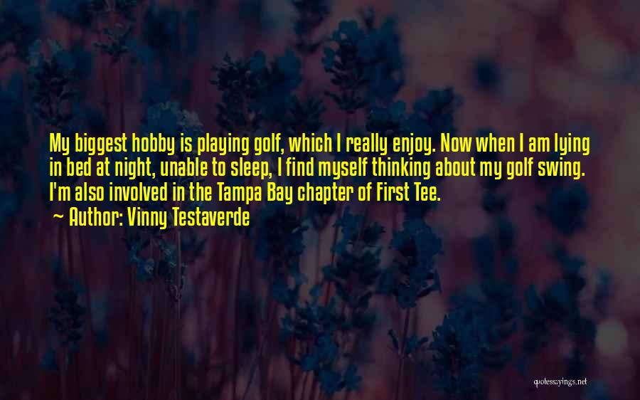 Vinny Testaverde Quotes: My Biggest Hobby Is Playing Golf, Which I Really Enjoy. Now When I Am Lying In Bed At Night, Unable