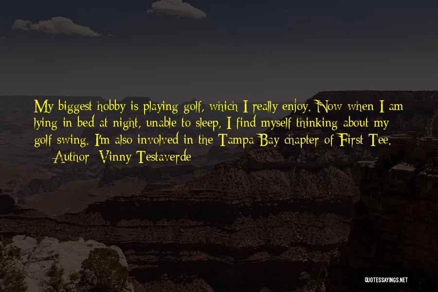 Vinny Testaverde Quotes: My Biggest Hobby Is Playing Golf, Which I Really Enjoy. Now When I Am Lying In Bed At Night, Unable