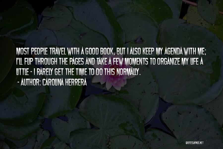 Carolina Herrera Quotes: Most People Travel With A Good Book, But I Also Keep My Agenda With Me; I'll Flip Through The Pages