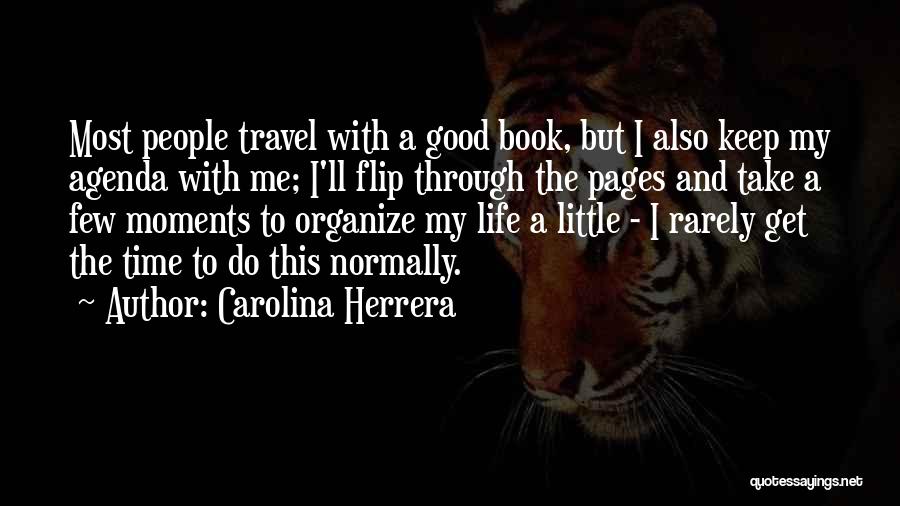 Carolina Herrera Quotes: Most People Travel With A Good Book, But I Also Keep My Agenda With Me; I'll Flip Through The Pages