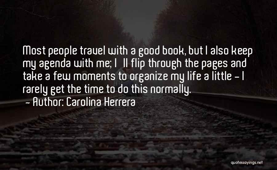 Carolina Herrera Quotes: Most People Travel With A Good Book, But I Also Keep My Agenda With Me; I'll Flip Through The Pages