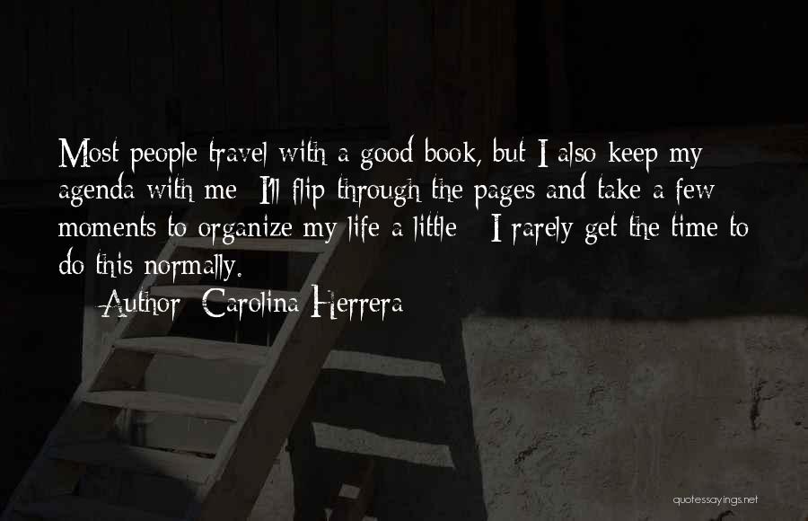 Carolina Herrera Quotes: Most People Travel With A Good Book, But I Also Keep My Agenda With Me; I'll Flip Through The Pages