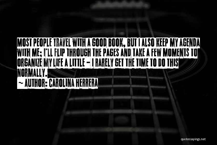 Carolina Herrera Quotes: Most People Travel With A Good Book, But I Also Keep My Agenda With Me; I'll Flip Through The Pages