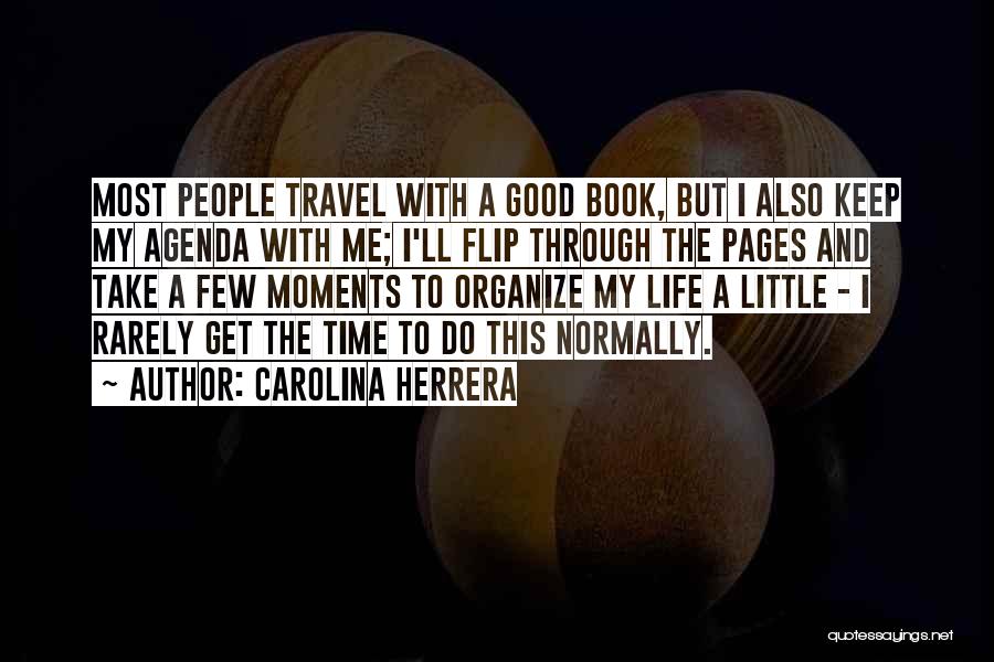 Carolina Herrera Quotes: Most People Travel With A Good Book, But I Also Keep My Agenda With Me; I'll Flip Through The Pages