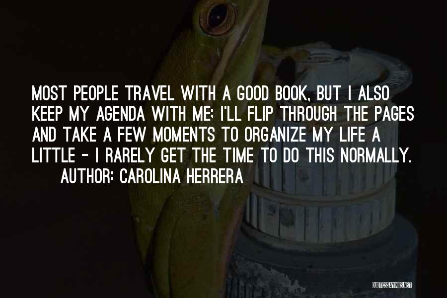 Carolina Herrera Quotes: Most People Travel With A Good Book, But I Also Keep My Agenda With Me; I'll Flip Through The Pages