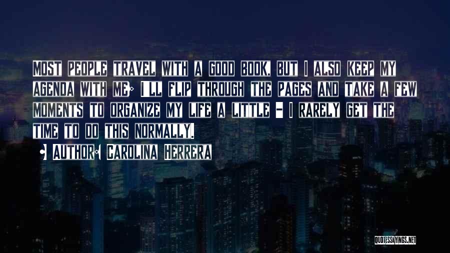 Carolina Herrera Quotes: Most People Travel With A Good Book, But I Also Keep My Agenda With Me; I'll Flip Through The Pages