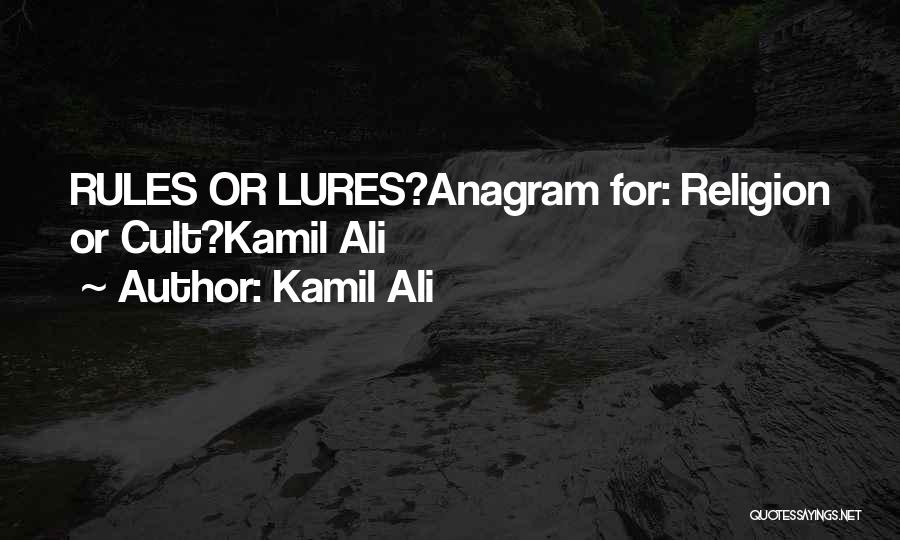 Kamil Ali Quotes: Rules Or Lures?anagram For: Religion Or Cult?kamil Ali
