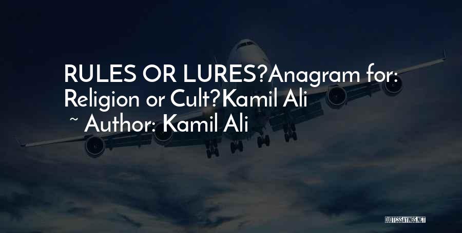Kamil Ali Quotes: Rules Or Lures?anagram For: Religion Or Cult?kamil Ali