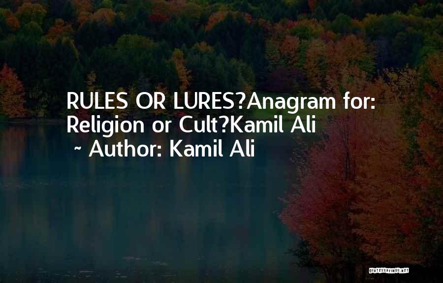 Kamil Ali Quotes: Rules Or Lures?anagram For: Religion Or Cult?kamil Ali