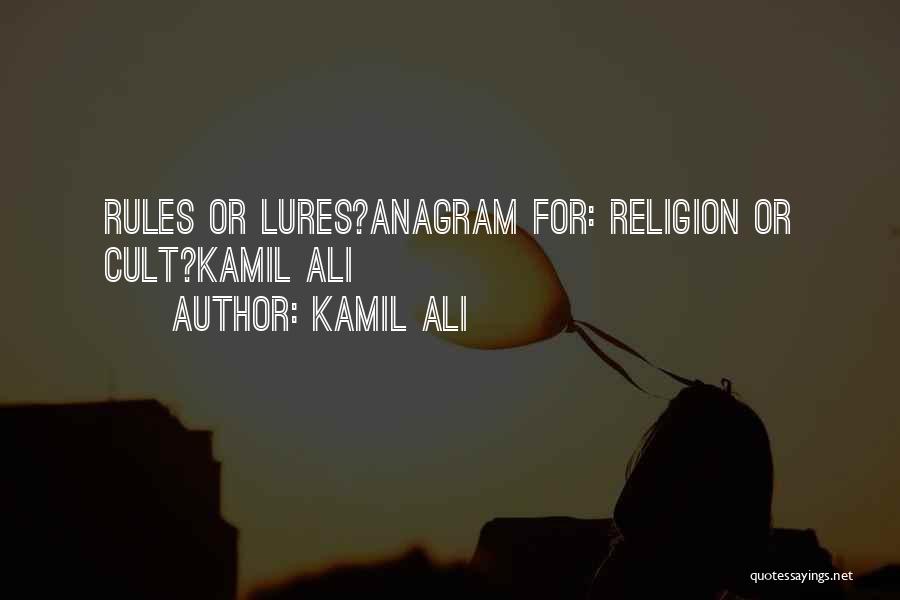 Kamil Ali Quotes: Rules Or Lures?anagram For: Religion Or Cult?kamil Ali