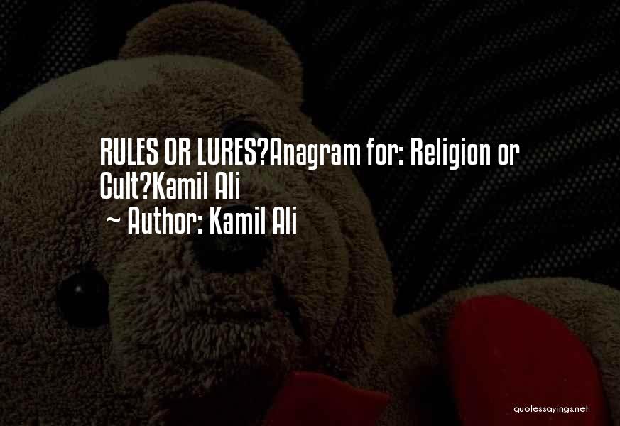Kamil Ali Quotes: Rules Or Lures?anagram For: Religion Or Cult?kamil Ali