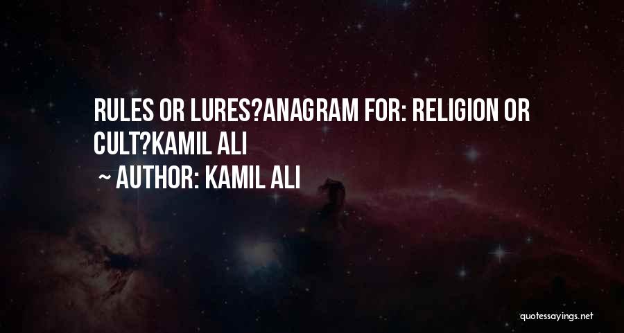 Kamil Ali Quotes: Rules Or Lures?anagram For: Religion Or Cult?kamil Ali