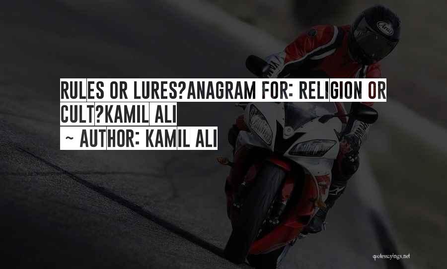 Kamil Ali Quotes: Rules Or Lures?anagram For: Religion Or Cult?kamil Ali