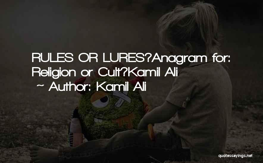Kamil Ali Quotes: Rules Or Lures?anagram For: Religion Or Cult?kamil Ali