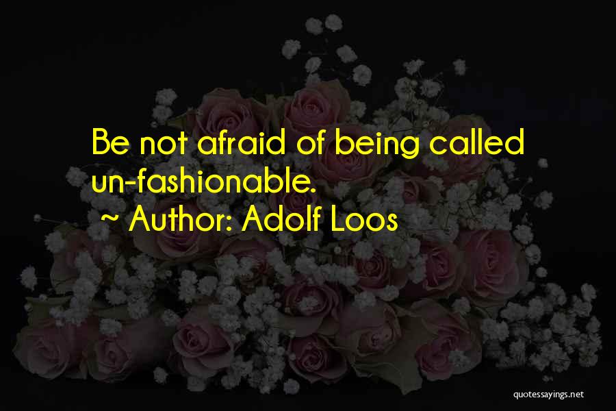 Adolf Loos Quotes: Be Not Afraid Of Being Called Un-fashionable.