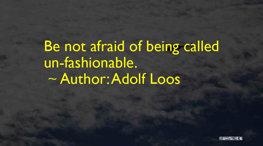Adolf Loos Quotes: Be Not Afraid Of Being Called Un-fashionable.