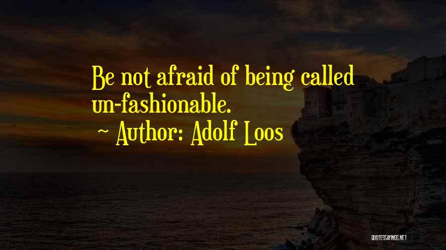 Adolf Loos Quotes: Be Not Afraid Of Being Called Un-fashionable.