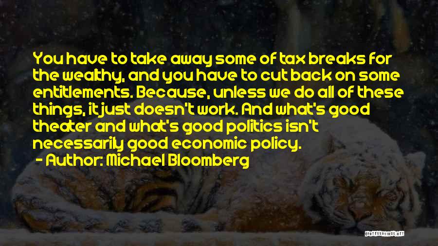 Michael Bloomberg Quotes: You Have To Take Away Some Of Tax Breaks For The Wealthy, And You Have To Cut Back On Some