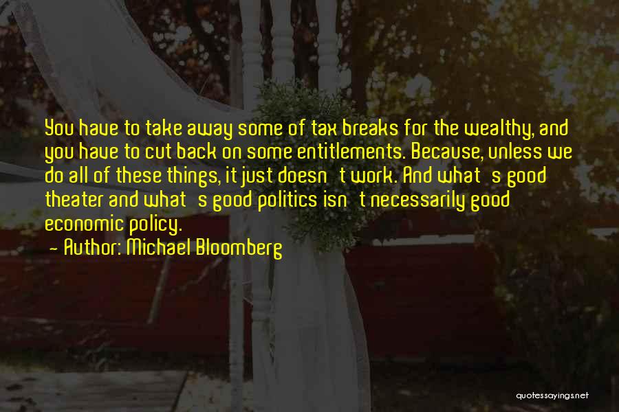 Michael Bloomberg Quotes: You Have To Take Away Some Of Tax Breaks For The Wealthy, And You Have To Cut Back On Some