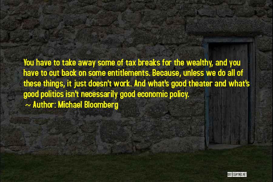 Michael Bloomberg Quotes: You Have To Take Away Some Of Tax Breaks For The Wealthy, And You Have To Cut Back On Some