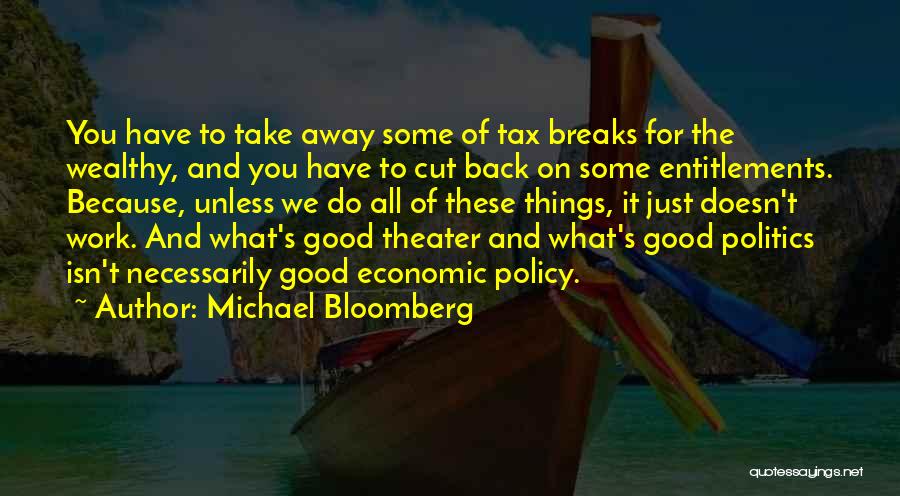 Michael Bloomberg Quotes: You Have To Take Away Some Of Tax Breaks For The Wealthy, And You Have To Cut Back On Some