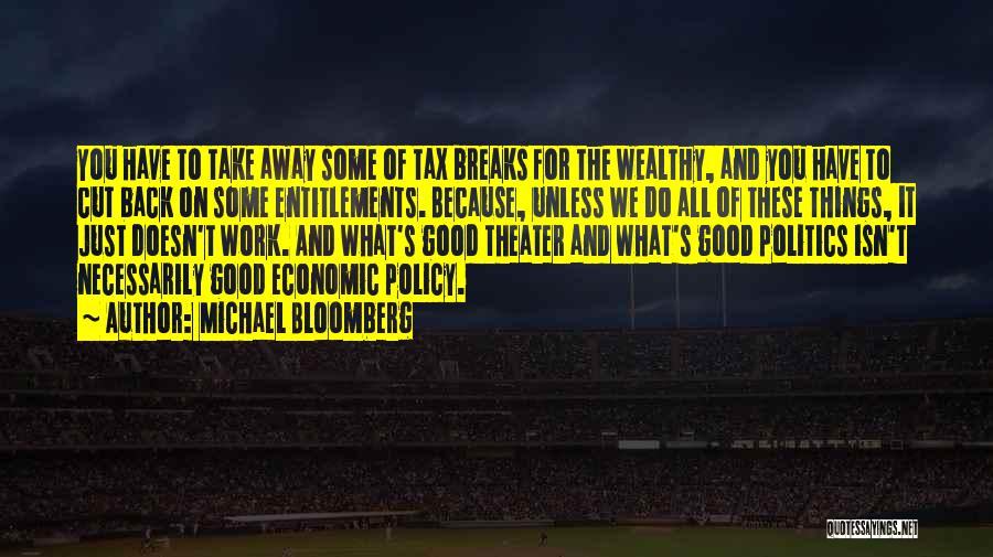 Michael Bloomberg Quotes: You Have To Take Away Some Of Tax Breaks For The Wealthy, And You Have To Cut Back On Some