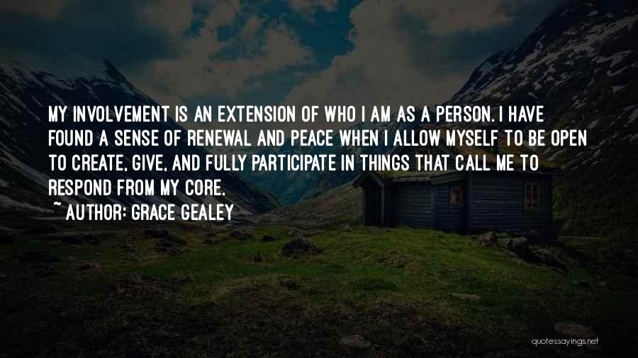 Grace Gealey Quotes: My Involvement Is An Extension Of Who I Am As A Person. I Have Found A Sense Of Renewal And