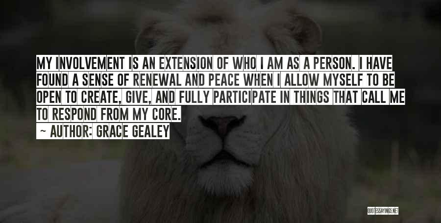 Grace Gealey Quotes: My Involvement Is An Extension Of Who I Am As A Person. I Have Found A Sense Of Renewal And