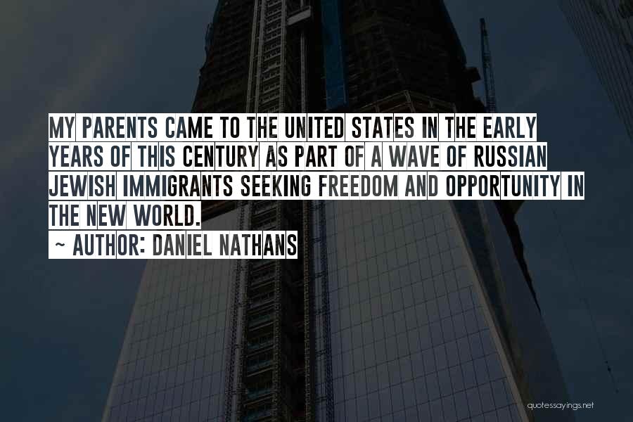 Daniel Nathans Quotes: My Parents Came To The United States In The Early Years Of This Century As Part Of A Wave Of