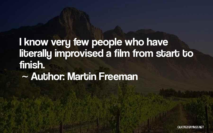 Martin Freeman Quotes: I Know Very Few People Who Have Literally Improvised A Film From Start To Finish.