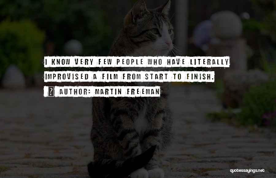 Martin Freeman Quotes: I Know Very Few People Who Have Literally Improvised A Film From Start To Finish.