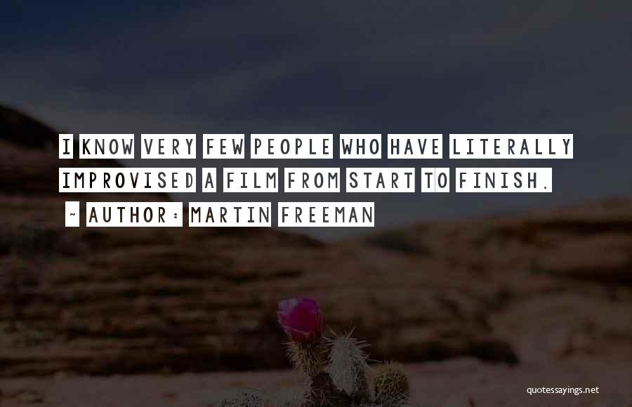 Martin Freeman Quotes: I Know Very Few People Who Have Literally Improvised A Film From Start To Finish.