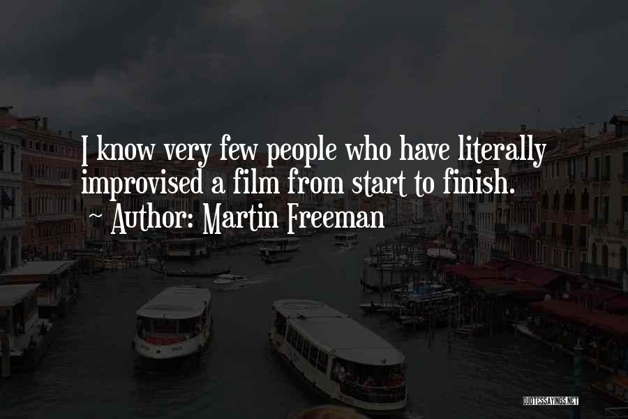 Martin Freeman Quotes: I Know Very Few People Who Have Literally Improvised A Film From Start To Finish.